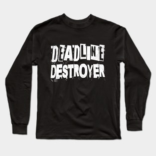 Deadline Destroyer Long Sleeve T-Shirt